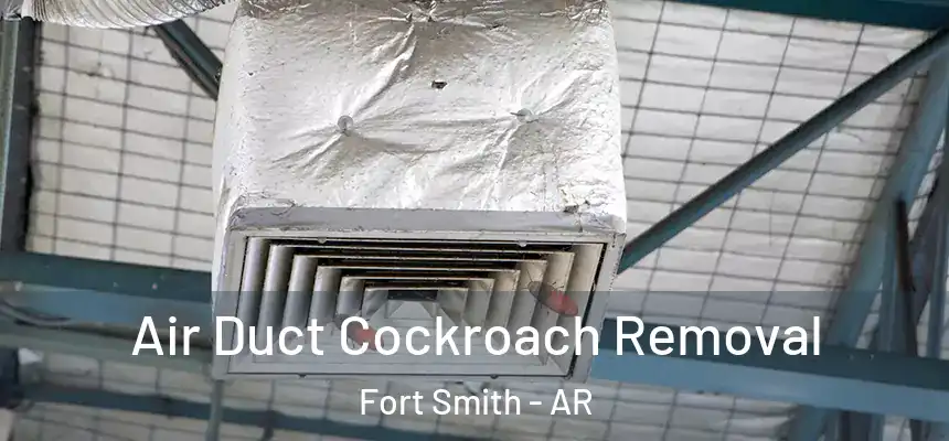 Air Duct Cockroach Removal Fort Smith - AR