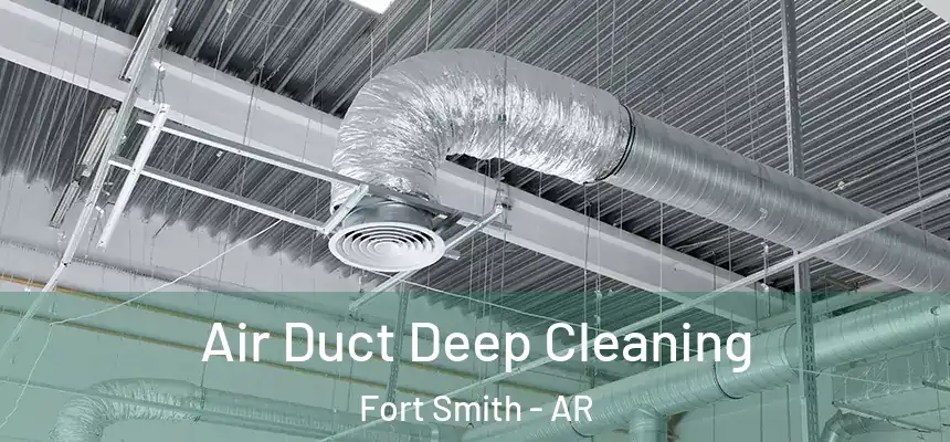 Air Duct Deep Cleaning Fort Smith - AR