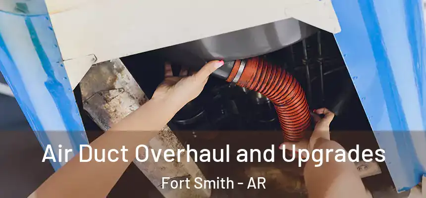  Air Duct Overhaul and Upgrades Fort Smith - AR