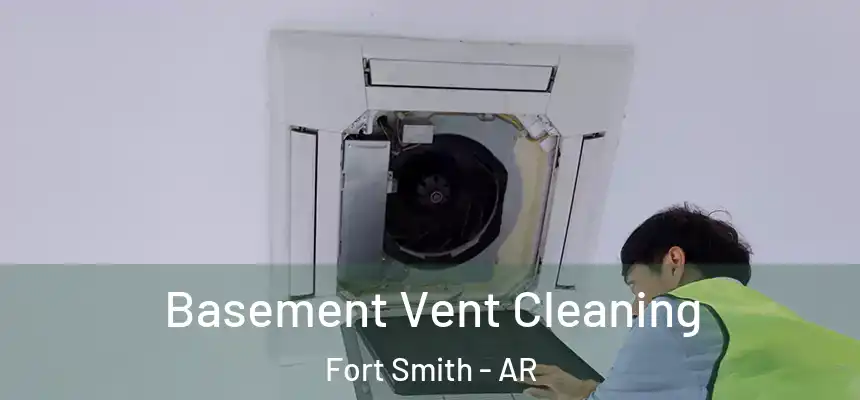Basement Vent Cleaning Fort Smith - AR