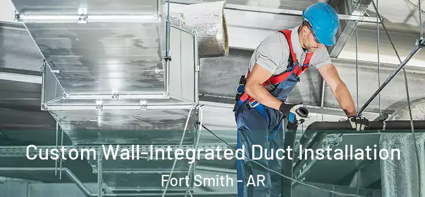  Custom Wall-Integrated Duct Installation Fort Smith - AR