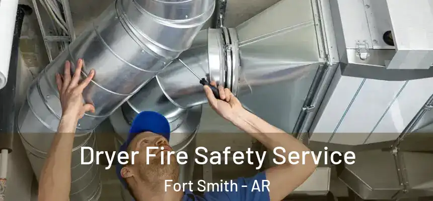 Dryer Fire Safety Service Fort Smith - AR