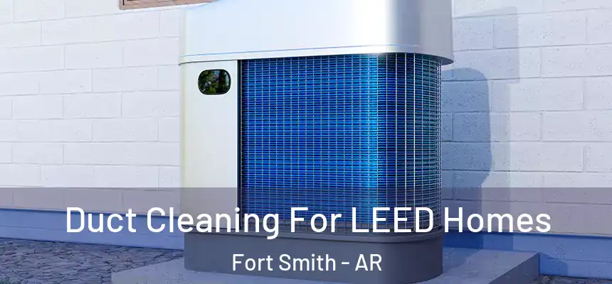 Duct Cleaning For LEED Homes Fort Smith - AR