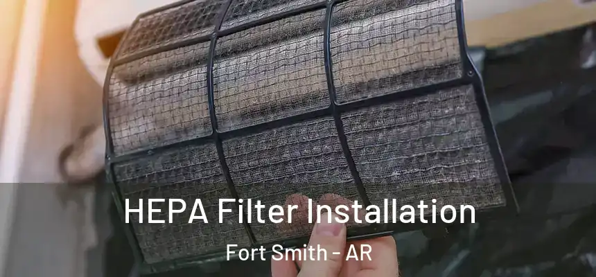 HEPA Filter Installation Fort Smith - AR