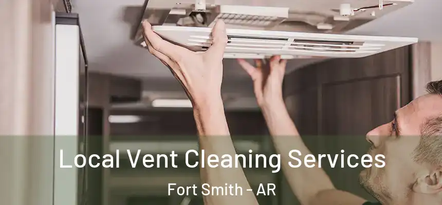 Local Vent Cleaning Services Fort Smith - AR