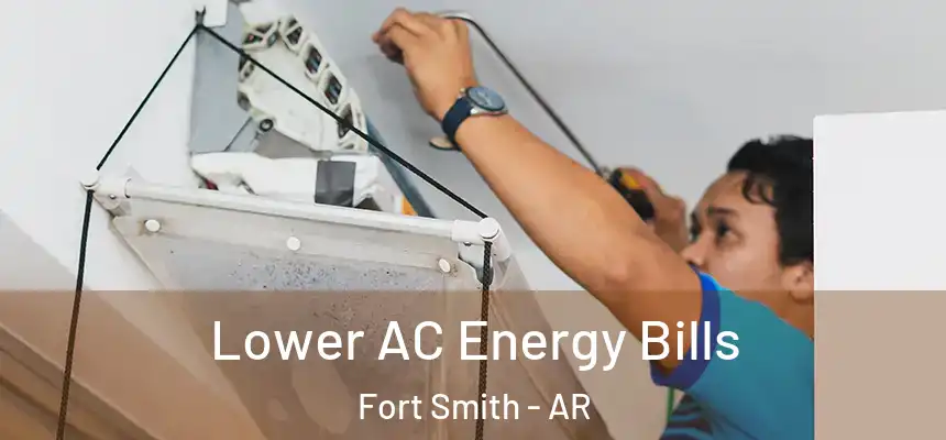 Lower AC Energy Bills Fort Smith - AR