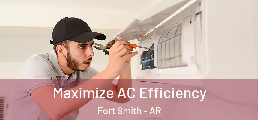 Maximize AC Efficiency Fort Smith - AR