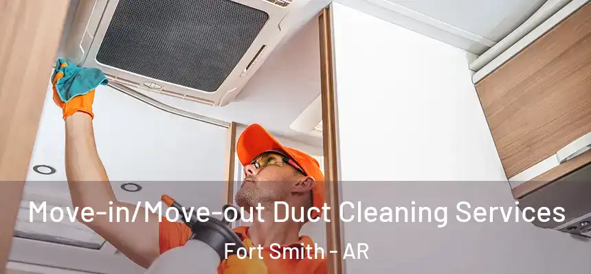  Move-in/Move-out Duct Cleaning Services Fort Smith - AR