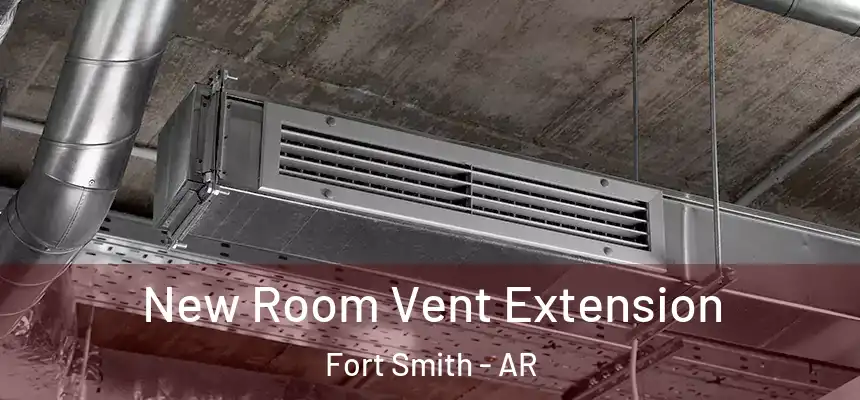  New Room Vent Extension Fort Smith - AR