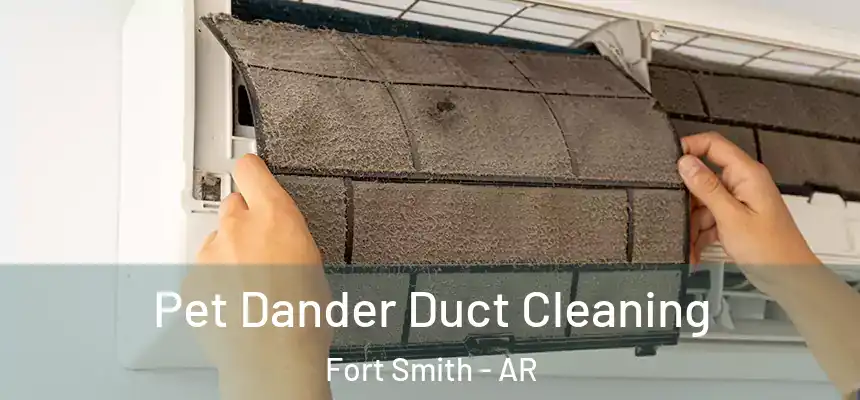 Pet Dander Duct Cleaning Fort Smith - AR