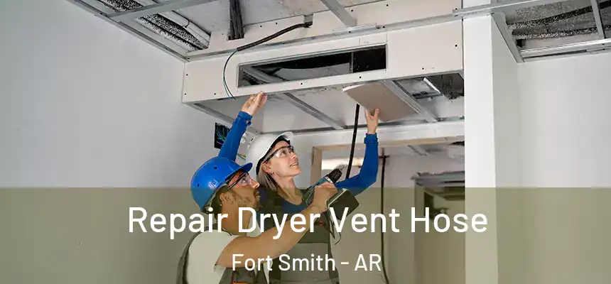 Repair Dryer Vent Hose Fort Smith - AR