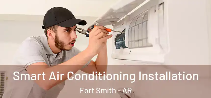  Smart Air Conditioning Installation Fort Smith - AR