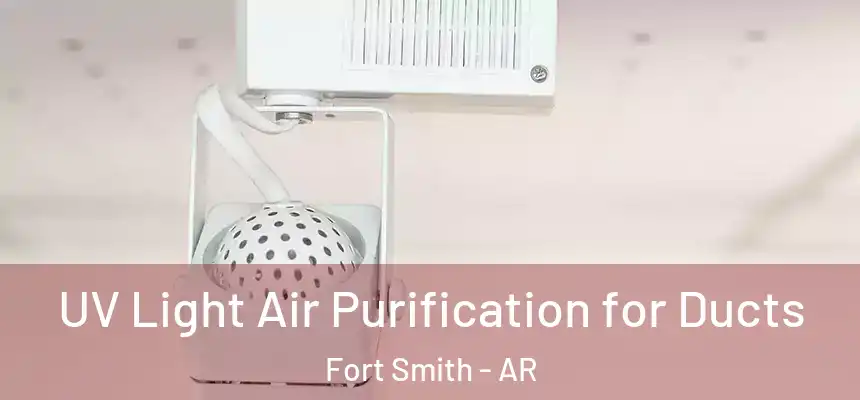  UV Light Air Purification for Ducts Fort Smith - AR