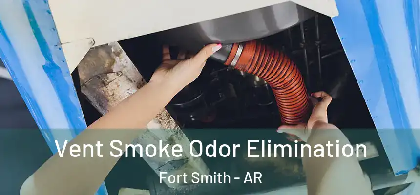 Vent Smoke Odor Elimination Fort Smith - AR