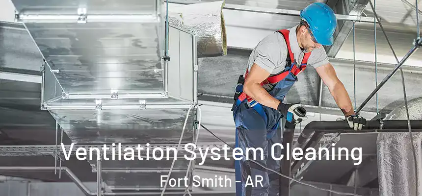 Ventilation System Cleaning Fort Smith - AR